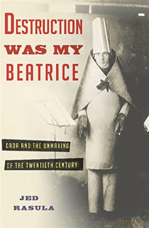 Destruction Was My Beatrice - Jed Rasula [KSIĄŻKA]
