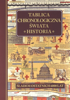 Tablica chronologiczna świata. Historia. Śladem ostatnich 6000 lat [KSIĄŻKA]