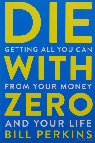 Die With Zero - Bill Perkins [KSIĄŻKA]