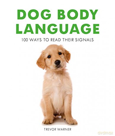 Dog Body Language 100 Ways To Read The - Trevor Warner [KSIĄŻKA]