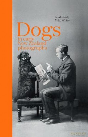 Dogs In Early New Zealand Photographs - Mike White [KSIĄŻKA]