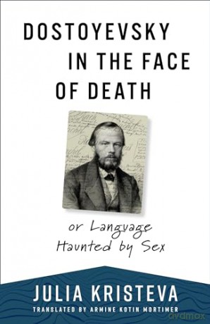 Dostoyevsky In The Face Of Death - Julia Kristeva [KSIĄŻKA]