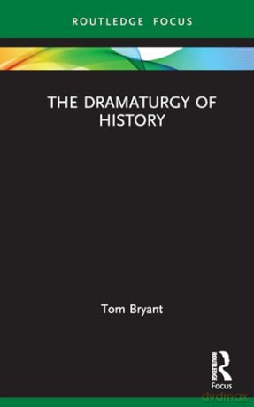 Dramaturgy Of History - Tom Bryant [KSIĄŻKA]