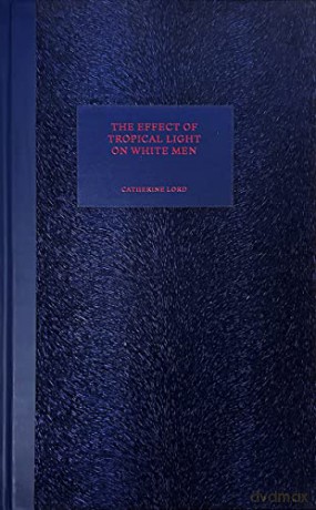Effect Of Tropical Light On White Men - Catherine Lord [KSIĄŻKA]