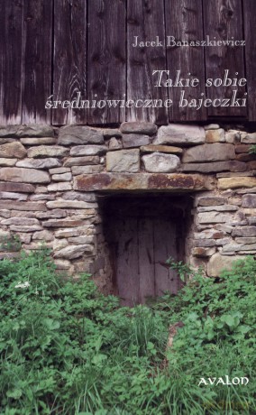 Takie sobie średniowieczne bajeczki - Jacek Banaszkiewicz [KSIĄŻKA]