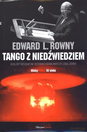 Tango z niedźwiedziem. Kulisy rozmów rozbrojeniowych USA - ZSSR - Edward L. Rowny [KSIĄŻKA]