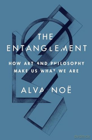 Entanglement How Art/Philosophy Make Us - Alva Noe [KSIĄŻKA]