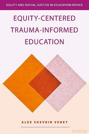Equitycentered Traumainformed Education - Alex Shevrin Venet [KSIĄŻKA]