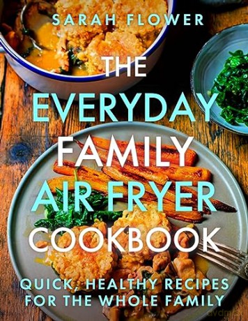 Everyday Family Air Fryer Cookbook - Sarah Flower [KSIĄŻKA]
