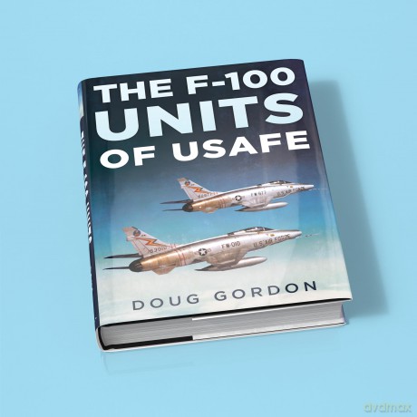 F-100 Super Sabre Units Of The Usafe - Doug Gordon [KSIĄŻKA]