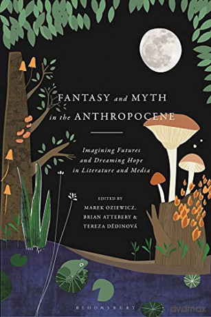 Fantasy And Myth In The Anthropocen - Oziewicz Marek [KSIĄŻKA]