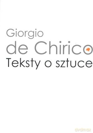 Teksty o sztuce - Giorgio de Chirico [KSIĄŻKA]