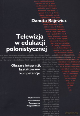 Telewizja w edukacji polonistycznej. Obszary integracji, kształtowane kompetencje - Danuta Rajewicz [KSIĄŻKA]