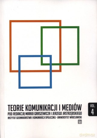 Teorie komunikacji i mediów. Tom 4 [KSIĄŻKA]