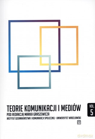 Teorie komunikacji i mediów. Tom 5 - Marek Graszewicz (red.) [KSIĄŻKA]