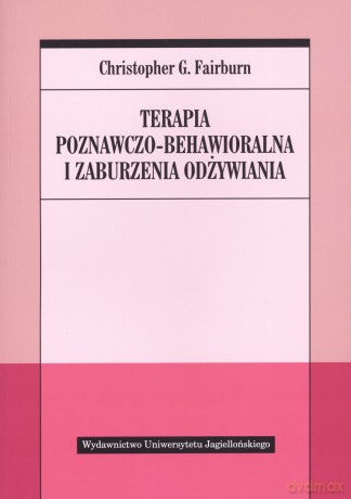 Terapia poznawczo-behawioralna i zaburzenia odżywiania - Christopher G. Fairburn [KSIĄŻKA]