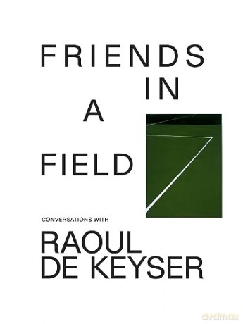 Friends Field Conversations Raoul Keyspb - Fogle Ro De Keyser [KSIĄŻKA]