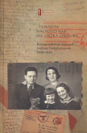 Tęsknota nachodzi nas jak ciężka choroba. Korespondencja wojenna rodziny Finkelsztejnów (1939-1941) - Ewa Koźmińska-Frejlak (red.) [KSIĄŻKA]