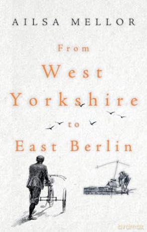 From West Yorkshire To East Berlin - Mellor Ailsa [KSIĄŻKA]