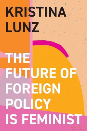Future Of Foreign Policy Is Feminist - Kristina Lunz [KSIĄŻKA]