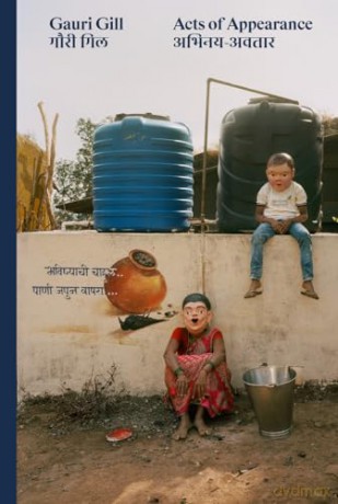 Gauri Gill Acts Of Appearance [KSIĄŻKA]