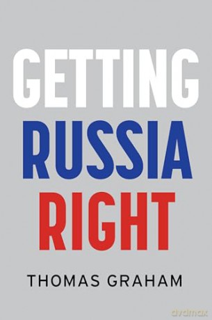 Getting Russia Right - Thomas Graham [KSIĄŻKA]