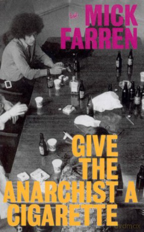 Give The Anarchist A Cigarette - Mick Farren [KSIĄŻKA]