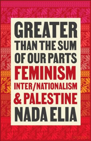 Greater Than The Sum Of Our Parts - Nada Elia [KSIĄŻKA]