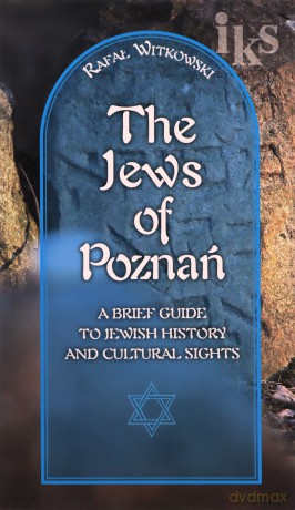 The Jews of Poznań. A brief guide to jewish history and cultural sights - Rafał Witkowski [KSIĄŻKA]
