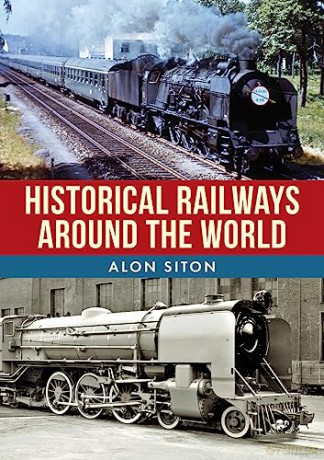 Historical Railways Around The World - Alon Siton [KSIĄŻKA]