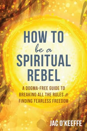 How To Be A Spiritual Rebel - Jac O'keeffe [KSIĄŻKA]
