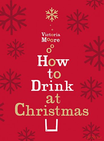 How To Drink At Christmas - Moore Victoria [KSIĄŻKA]