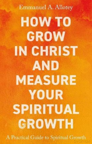 How To Grow And Measure Your Spiritual - Allotey Emmanuel [KSIĄŻKA]
