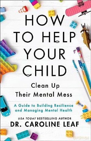 How To Help Your Child Clean Up Their Me - Dr. Caroline Leaf [KSIĄŻKA]