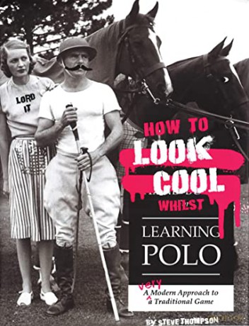 How To Look Cool Whilst Learning Polo - Steve Thompson [KSIĄŻKA]