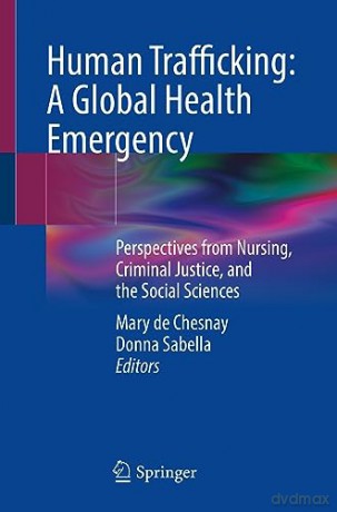 Human Trafficking A Global Health Emerge - Mary De Chesnay [KSIĄŻKA]