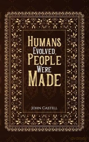 Humans Evolved People Were Made - John Castell [KSIĄŻKA]