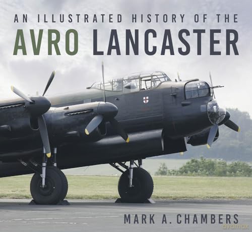 Illustrated History Of/Avro Lancaster - Mark A Chambers [KSIĄŻKA]