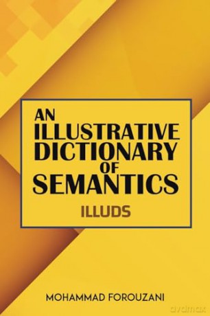 Illustrative Dictionary Of Semantics - Mohammad Forouzani [KSIĄŻKA]