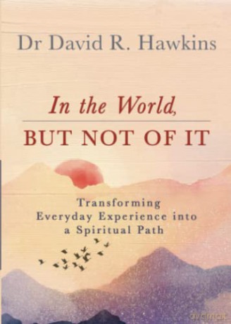 In The World But Not Of It - David R Hawkins [KSIĄŻKA]