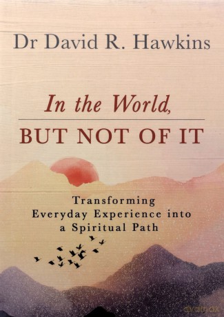 In The World But Not Of It - David R Hawkins [KSIĄŻKA]
