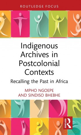 Indigenous Archives In Postcolonial Cont - Mpho Ngoepe [KSIĄŻKA]