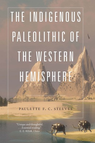Indigenous Paleolithic Of The Western He - Paulette F. Steeves [KSIĄŻKA]