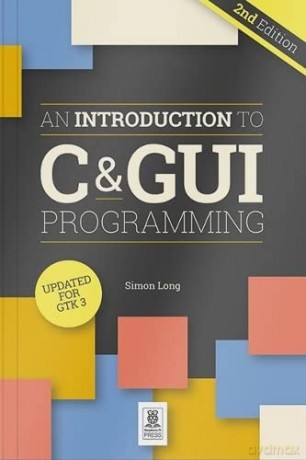 Introduction To C Gui Programming 2e - Simon Long [KSIĄŻKA]