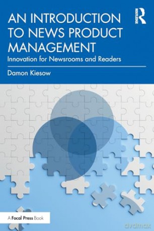 Introduction To News Product Management - Damon Kiesow [KSIĄŻKA]