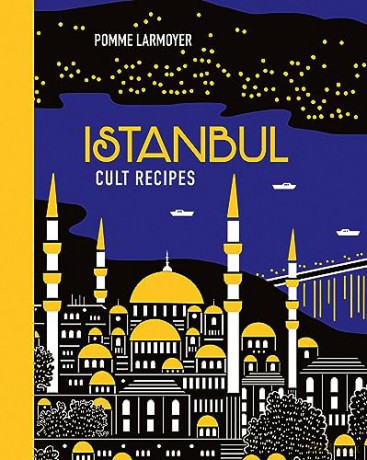 Istanbul Cult Recipes - Pomme Larmoyer [KSIĄŻKA]