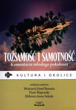Tożsamość i samotność. Komentarze młodego pokolenia - Wojciech J. Burszta (red.), Elżbieta A. Sekuła (red.), Piotr Majewski (red.) [KSIĄŻKA]