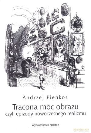 Tracona moc obrazu czyli epizody nowoczesnego realizmu - Andrzej Pieńkos [KSIĄŻKA]