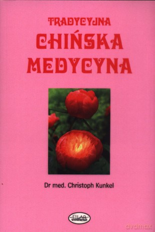 Tradycyjna chińska medycyna - Christoph Kunkel [KSIĄŻKA]