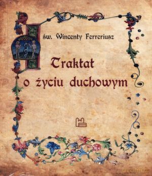 Traktat o życiu duchowym - św. Wincenty Ferreriusz [KSIĄŻKA]